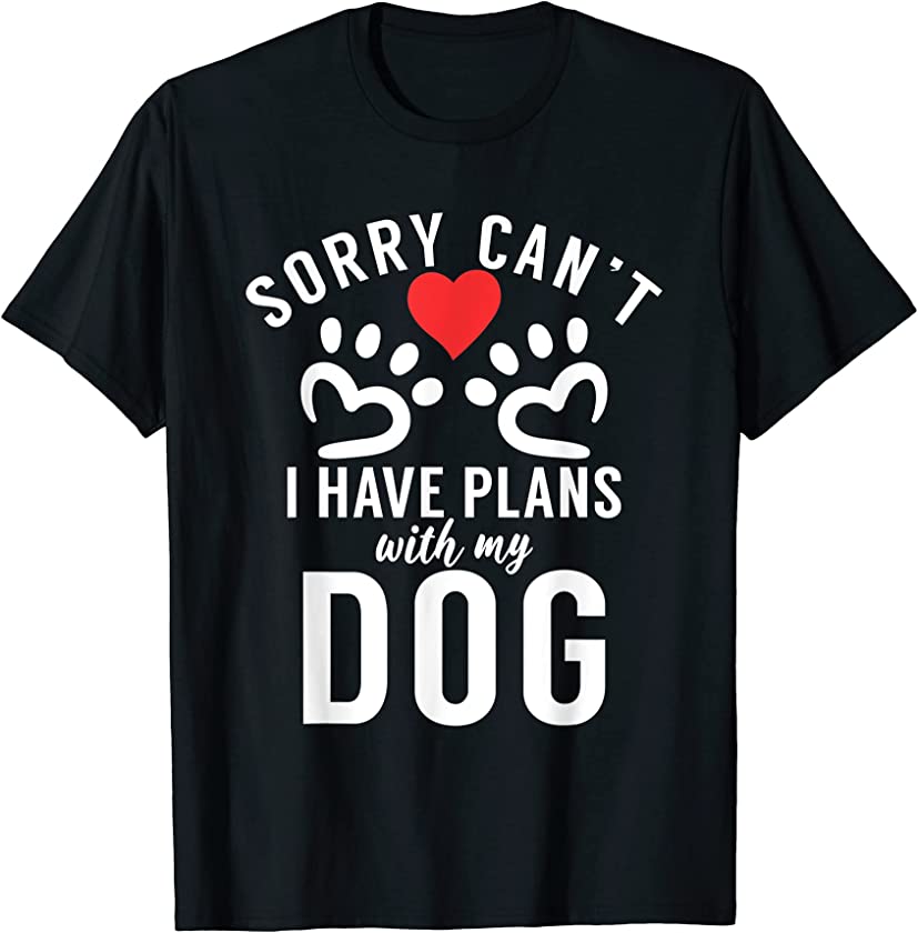 Sorry cant i have Plans with my Dog Puppy Dog Lover T-Shirt