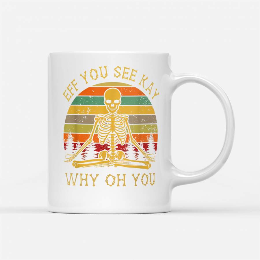 EFF You See Kay Why Oh You Skeleton Yogas Vintage Mug – White Mug