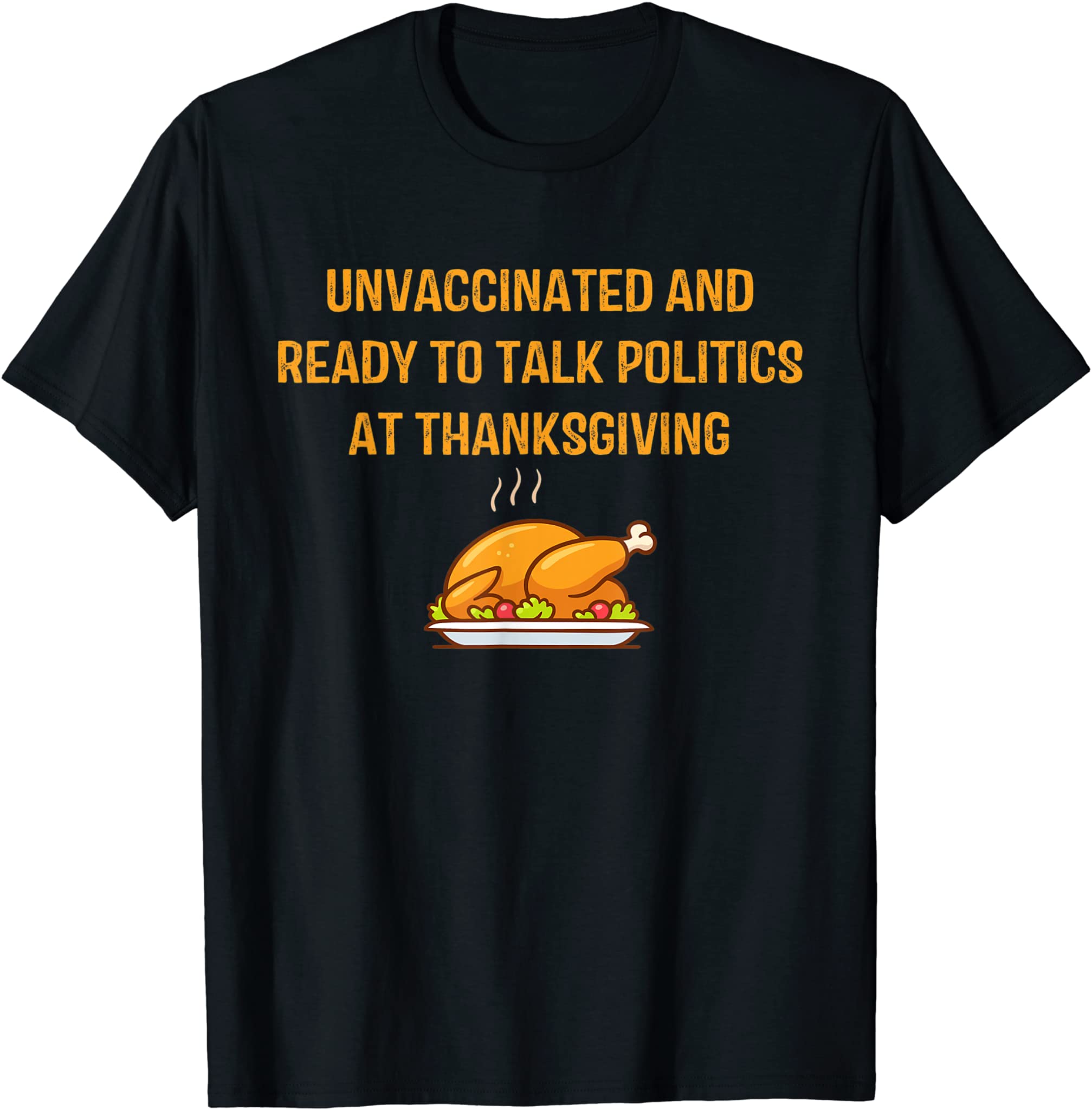 Unvaccinated And Ready To Talk Politics At Thanksgiving T-Shirt