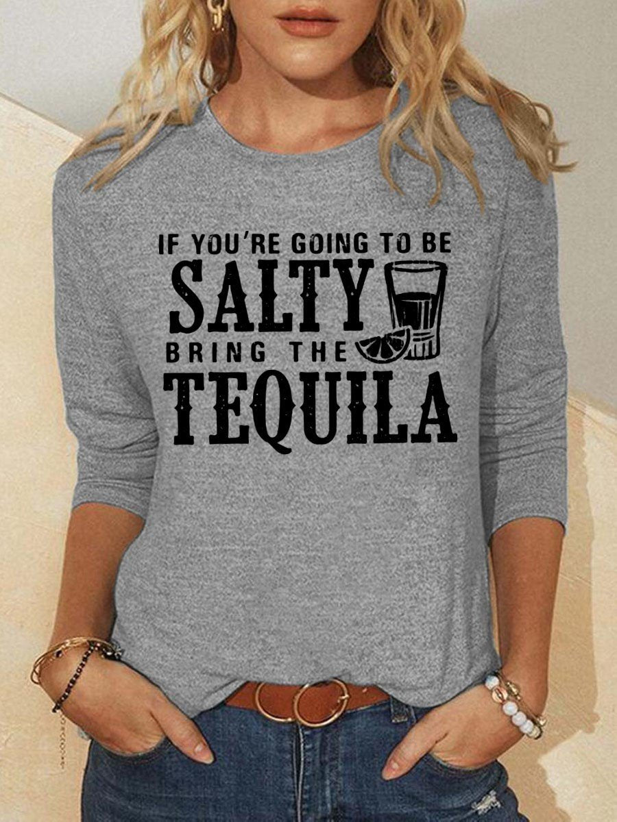 Women’S If You’Re Going To Be Salty Bring The Tequila Long Sleeve T-Shirt