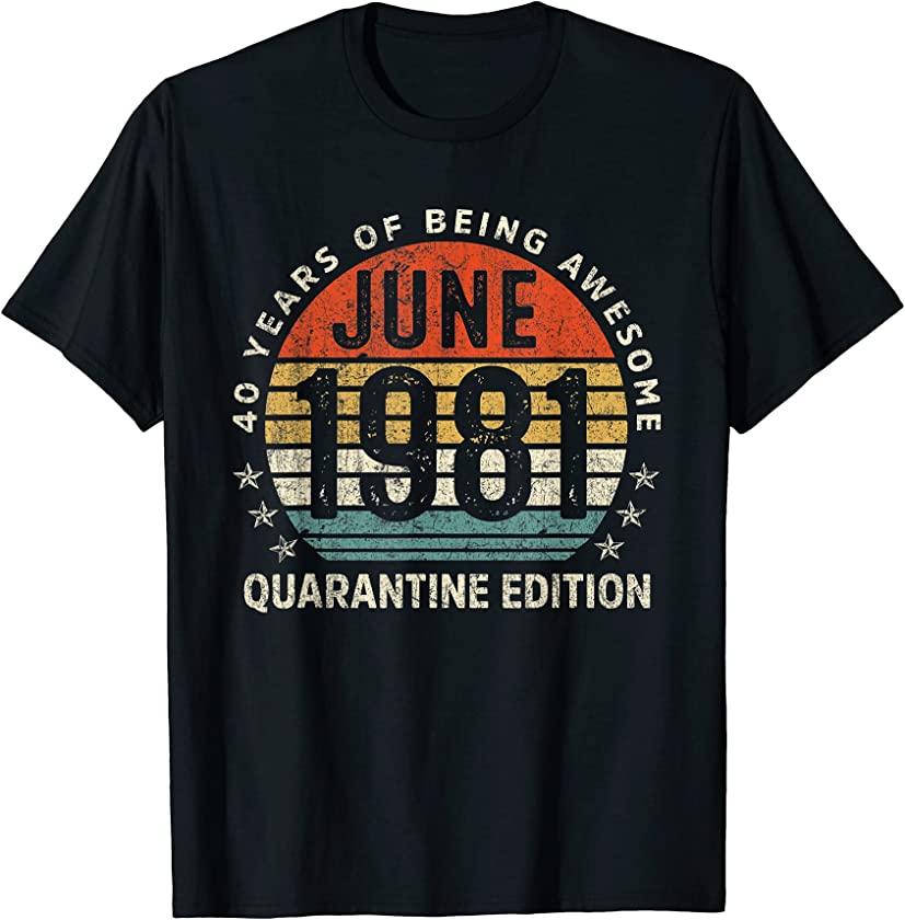 40th Birthday Vintage June 1981 Quarantine 40 Years Old T-Shirt