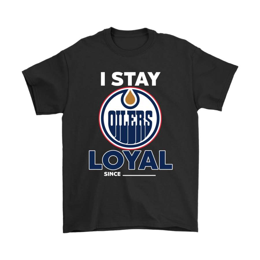 Edmonton Oilers I Stay Loyal Since Personalized Shirts