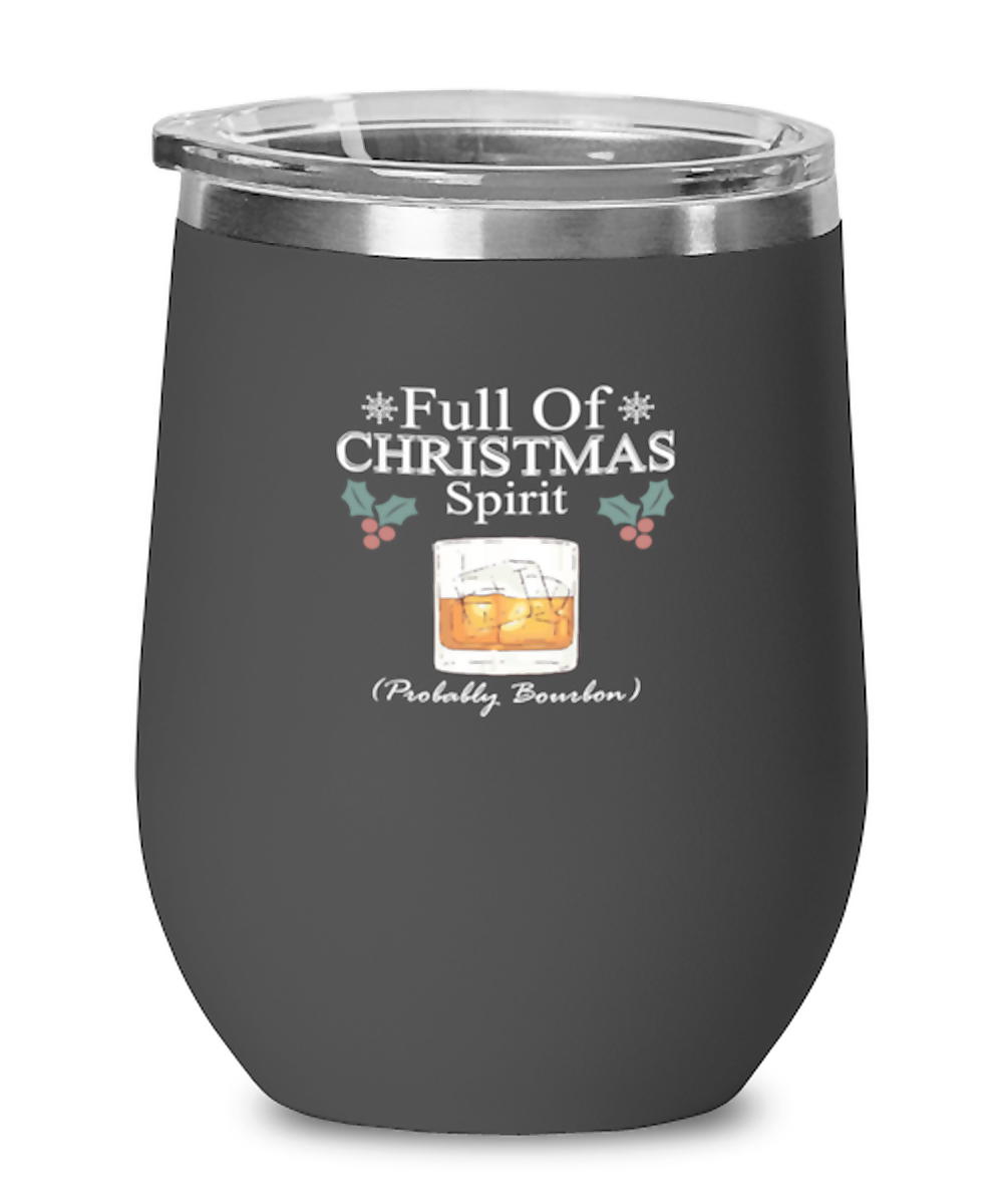 Wine Tumbler Stainless Steel Insulated  Funny Full Of Christmas Spirit Probably Bourbon Wine Drink