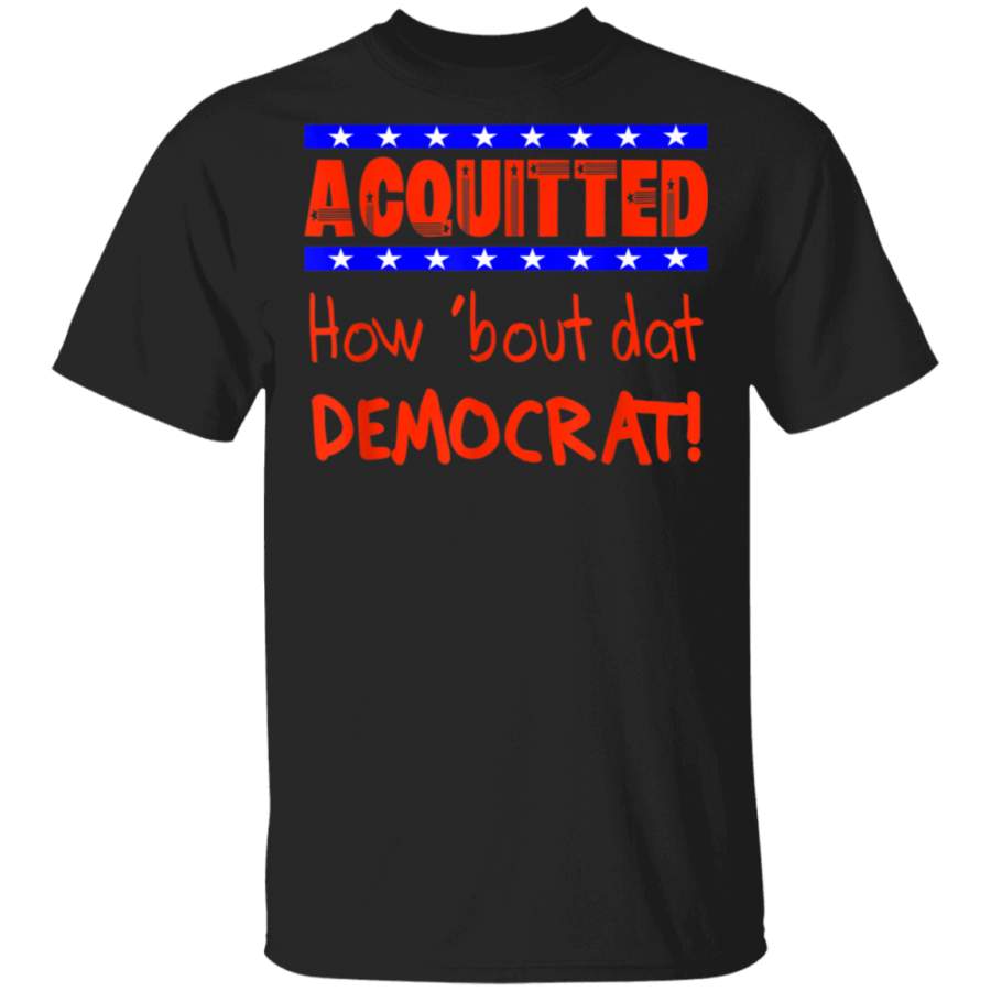 AntiImpeachment Acquitted How Bout Dat Democrat Victory TShirt