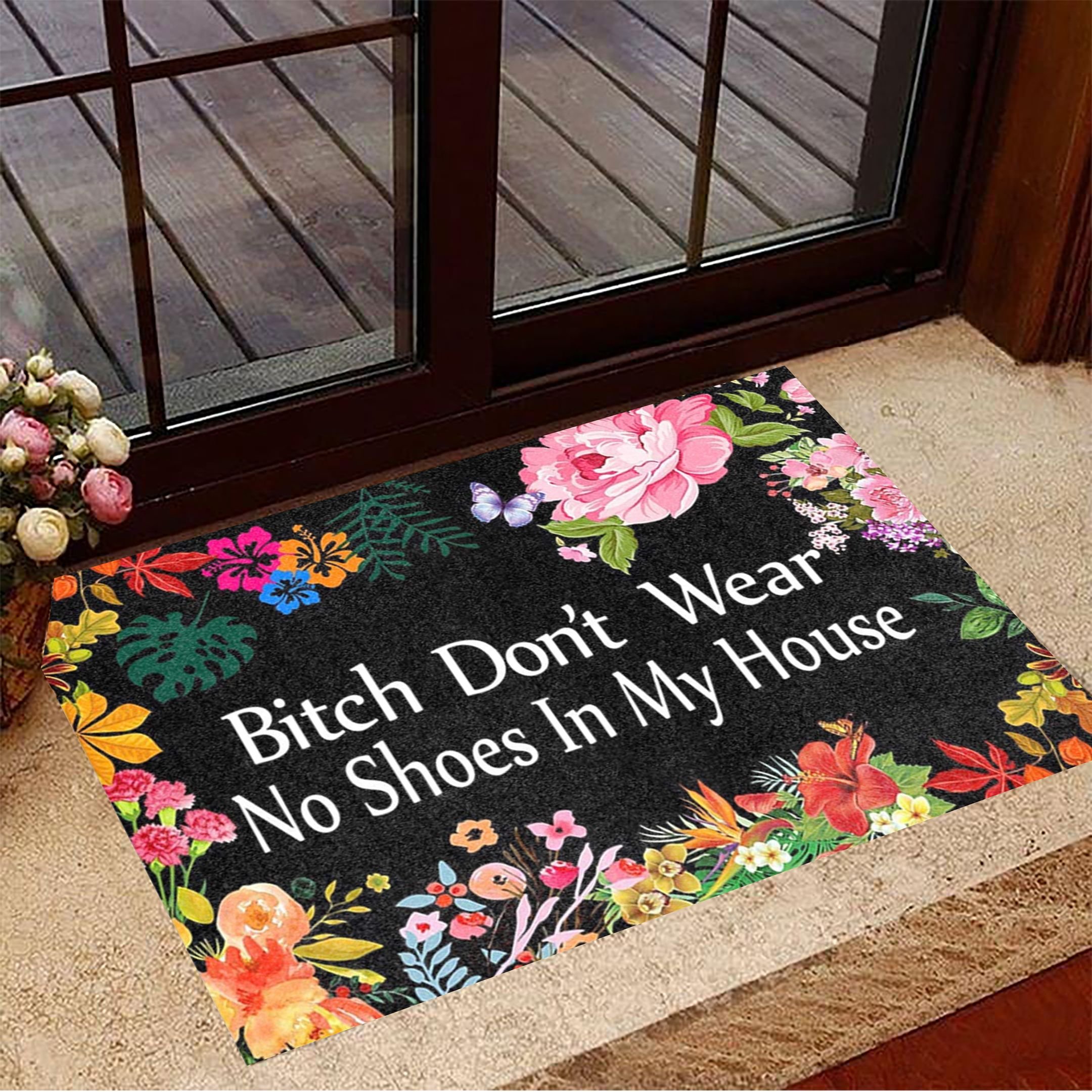 Bitch Don’T Wear No Shoes In My House Doormat Funny Sayings Floral Doormat For Front Door