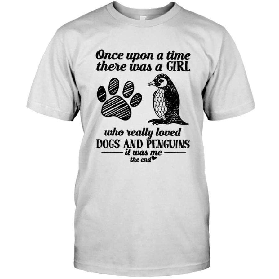 Once Upon A Time There Was A Girl Who Really Loved Dogs And Penguins It Was Me The End T Shirts