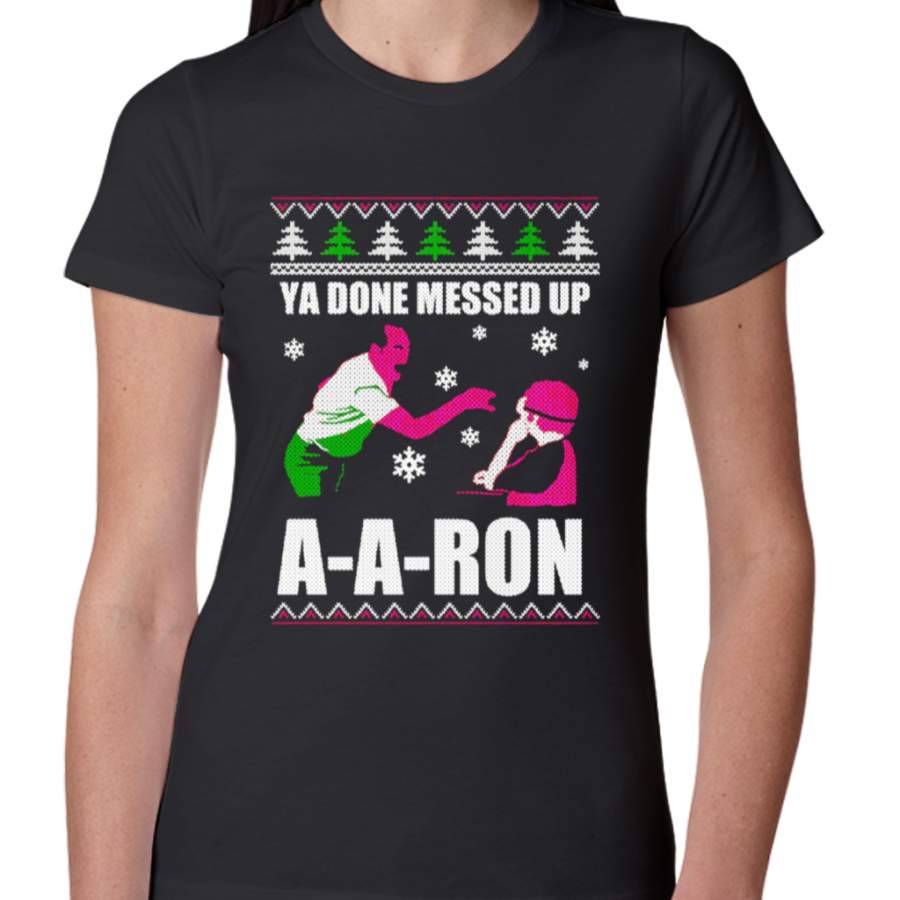 Ya Done Messed Up A A Ron T-shirt Ugly Christmas Gifts Ideal T-shirt Women’s T-Shirts