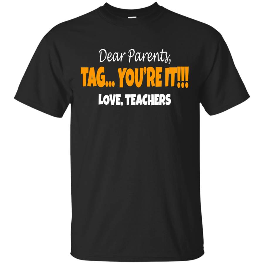 AGR Dear Parents Tag You’re It Love Teachers Shirt Shirt