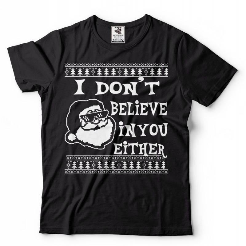 Ugly Christmas Sweater T shirt Santa Claus Humor I Don’t Believe In You Either Ugly Christmas Cool Funny T shirt