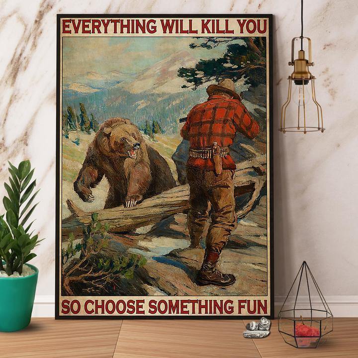 Bear Hunting Everything Will Kill You So Choose Something Fun Gift For Family Home Decor Matte Canvas Canvas Prints