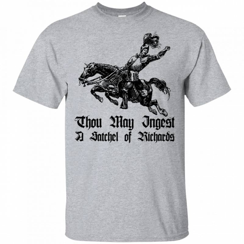 Thou May Ingest a Satchel of Richards Crude Saying Funny Joke Shirts