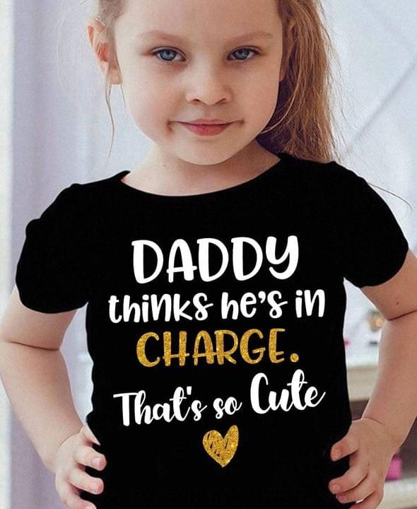 Daddy thinks he’s in charge that’s so cute shirt T-shirt