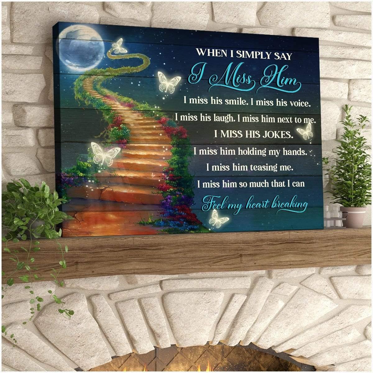 When I Simply Say I Miss Him I Really Mean I Miss His Smile Memorial Gift Butterfly Premium Wall Art Canvas