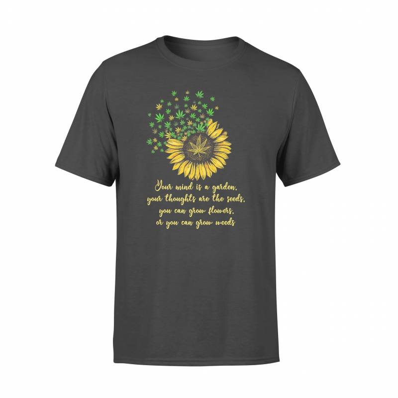 420 Your Mind Is A Garden - Standard T-shirt
