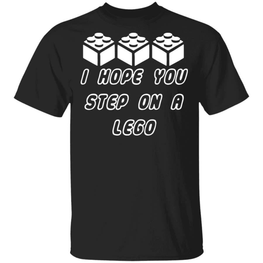 I HOPE YOU STEP ON LEGO T-Shirt