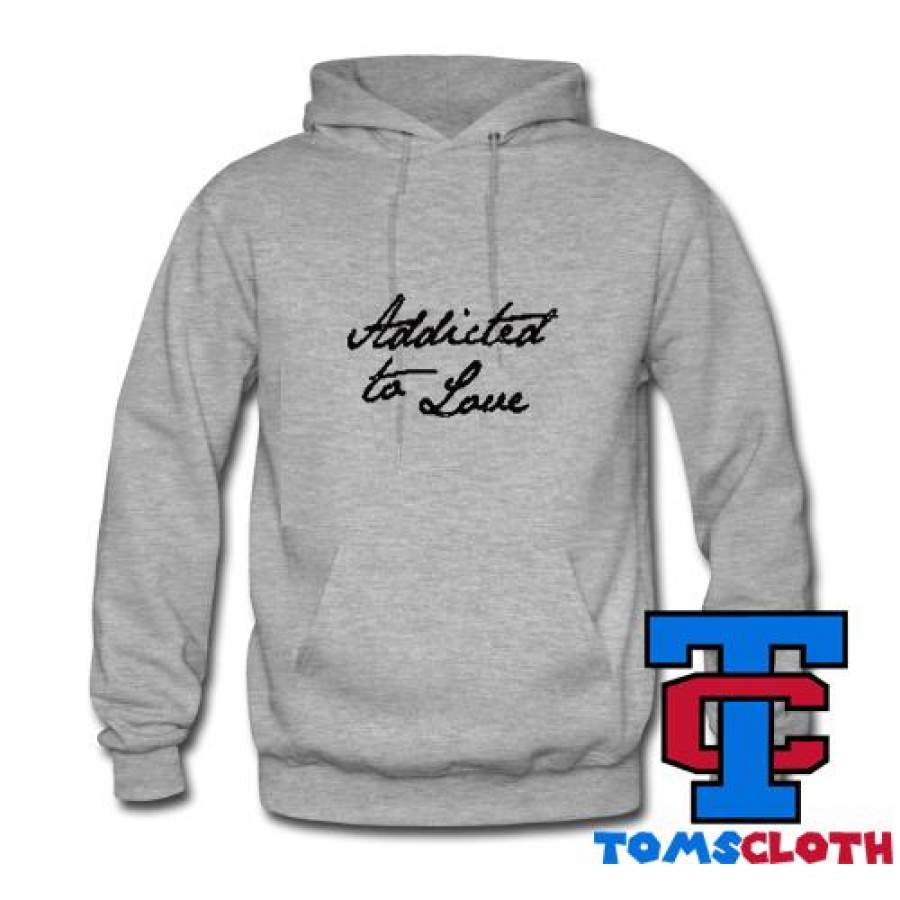 Addicted To Love Hoodie