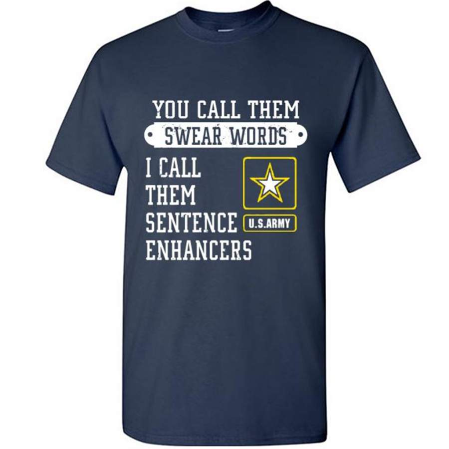 You Call Them Swear Words I Call Them Sentence Enhancers US Army – Gildan Short Sleeve Shirt