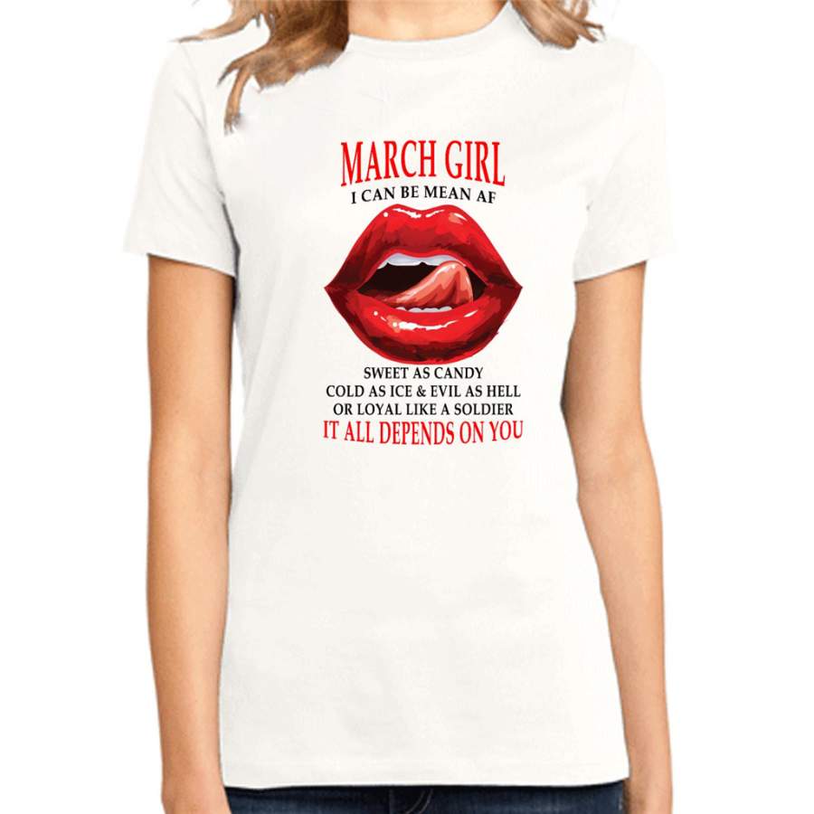 March Girl I Can Be Mean AF Sweet As Candy Cold As Ice Evil As Hell It All Depends On You – District Made Ladies Shirt