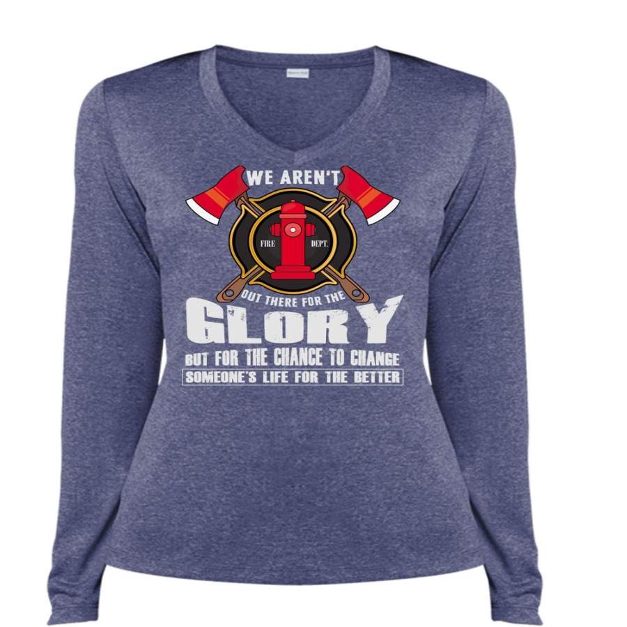 We Aren’t Out There For The Glory T Shirt, Being A Firefighter T Shirt, Cool Shirt (Ladies LS Heather V-Neck)