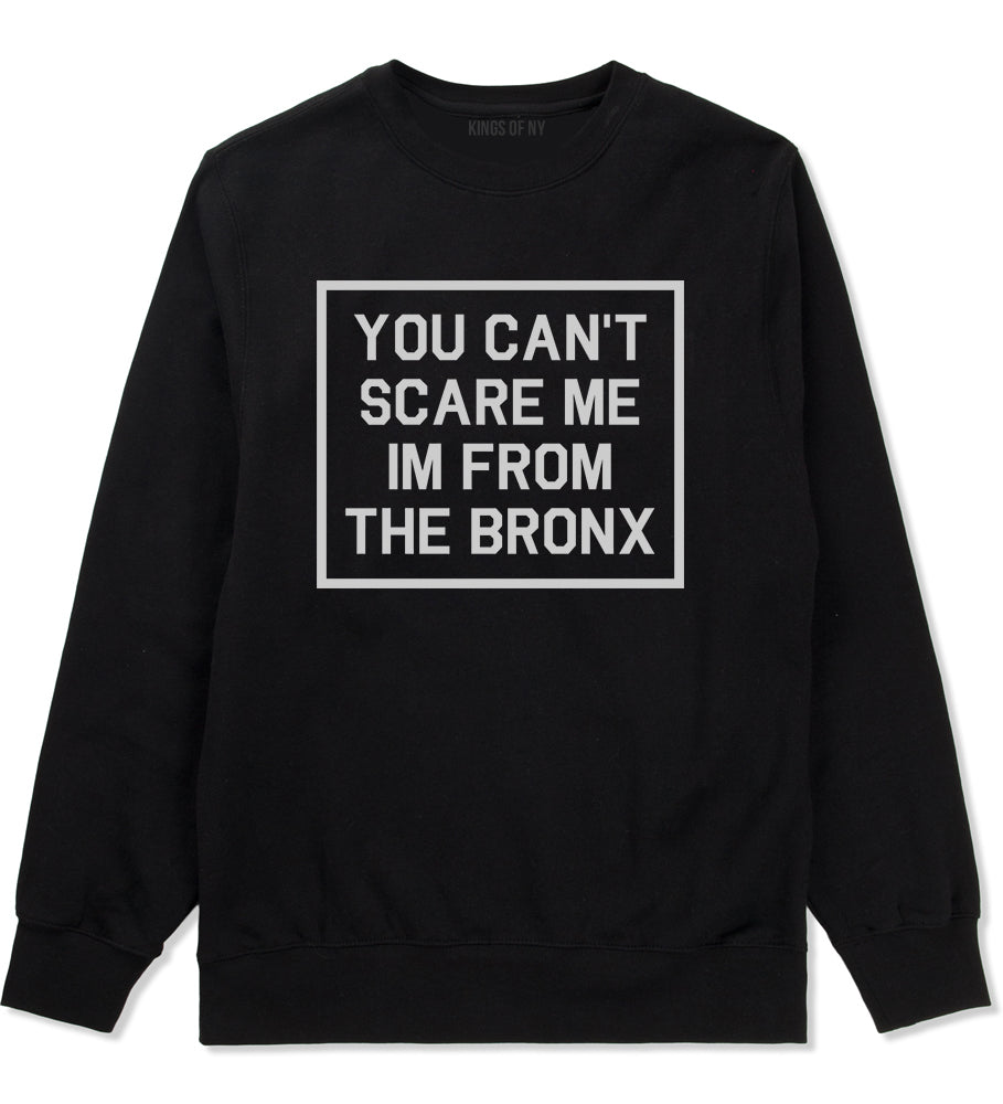 You Cant Scare Me Im From The Bronx Mens Crewneck Sweatshirt