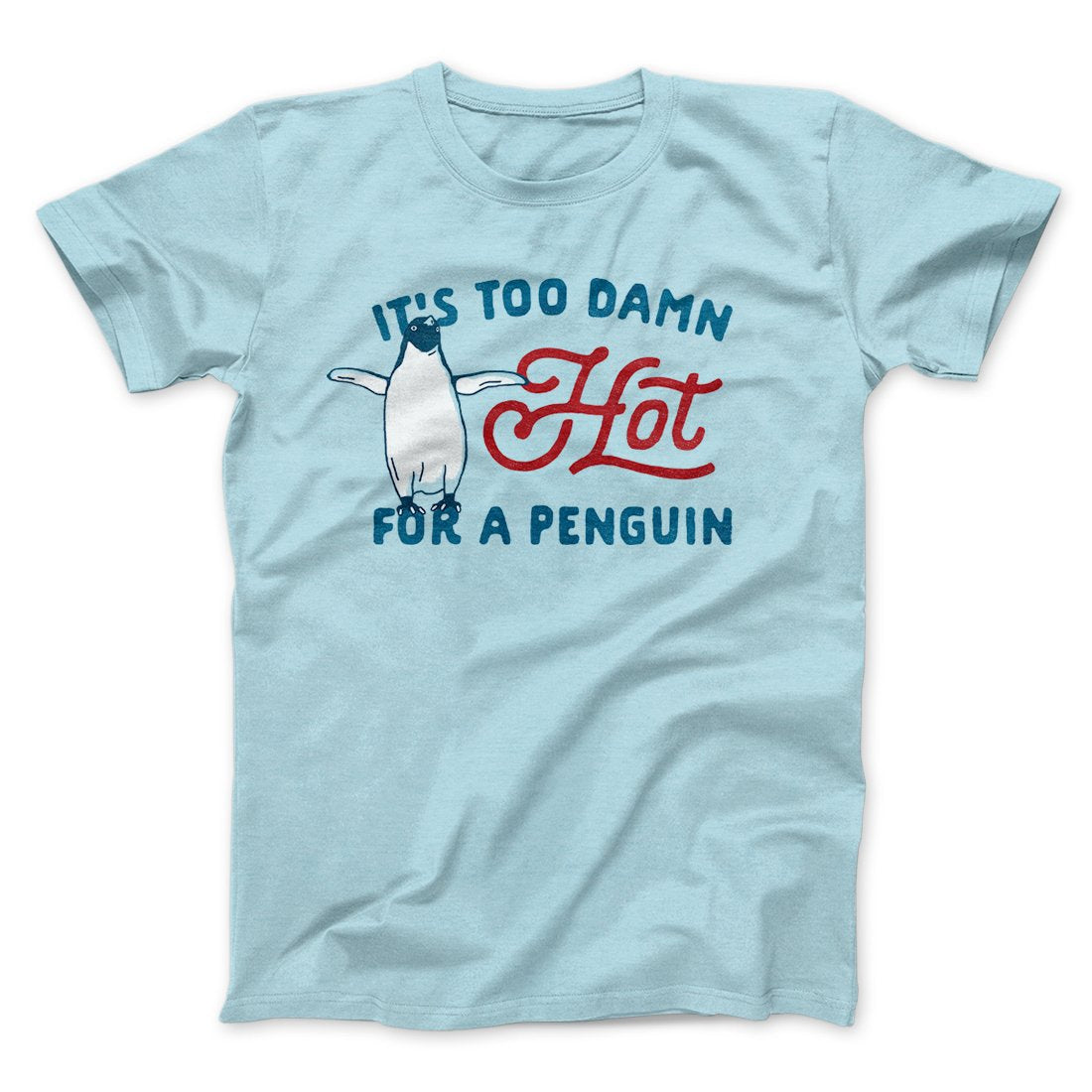 It’S Too Damn Hot For A Penguin Men/Unisex T-Shirt