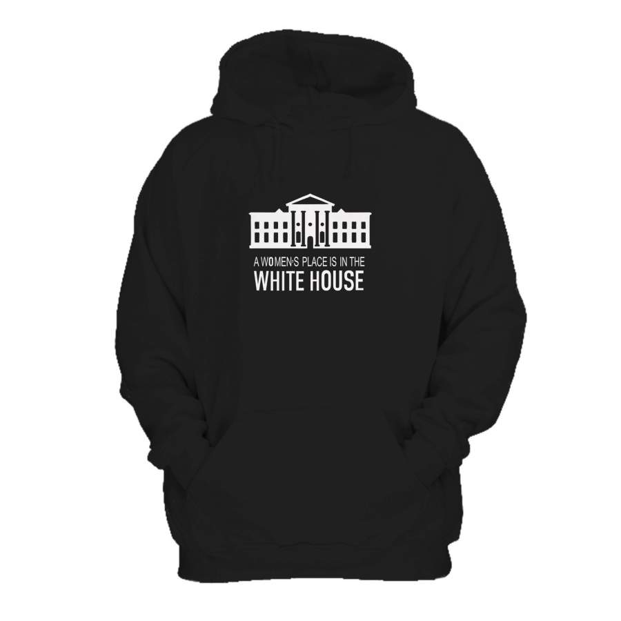 A Woman’s Place is in the White House Hoodie