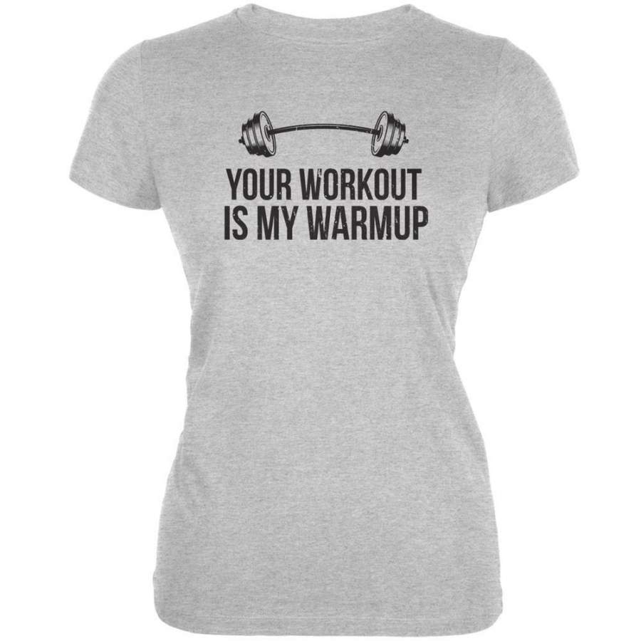 Your Workout Is My Warmup Heather Grey Juniors Soft T-Shirt