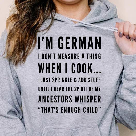 I’M German I Don’T Measure A Thing When I Cook Ancestors Whisper That’S Enough Child Gift Standard/Premium T-Shirt