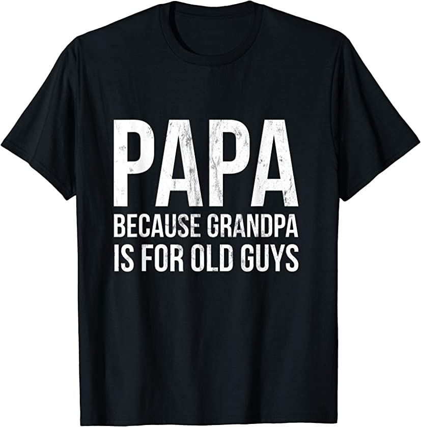 Vintage Retro Dad gifts Papa because Grandpa is for old Guys T-Shirt