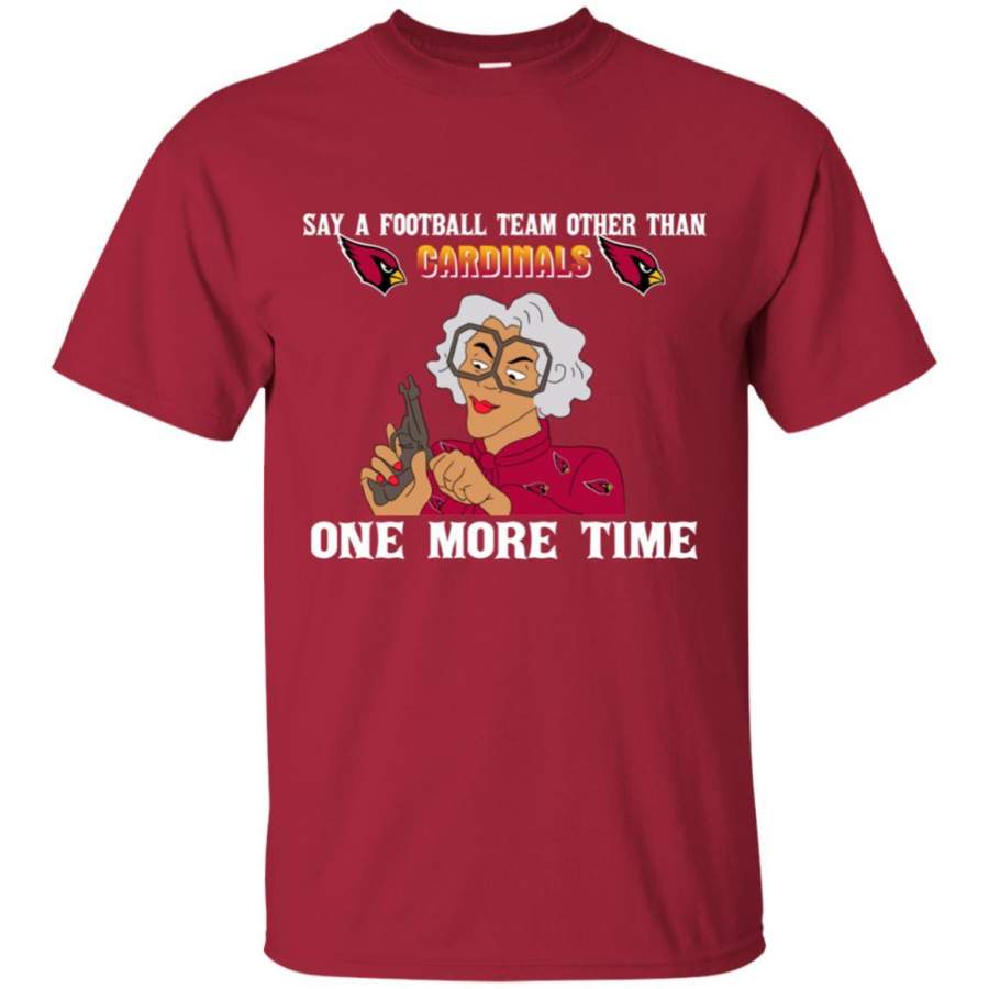 Say A Football Team Other Than Arizona Cardinals T Shirts