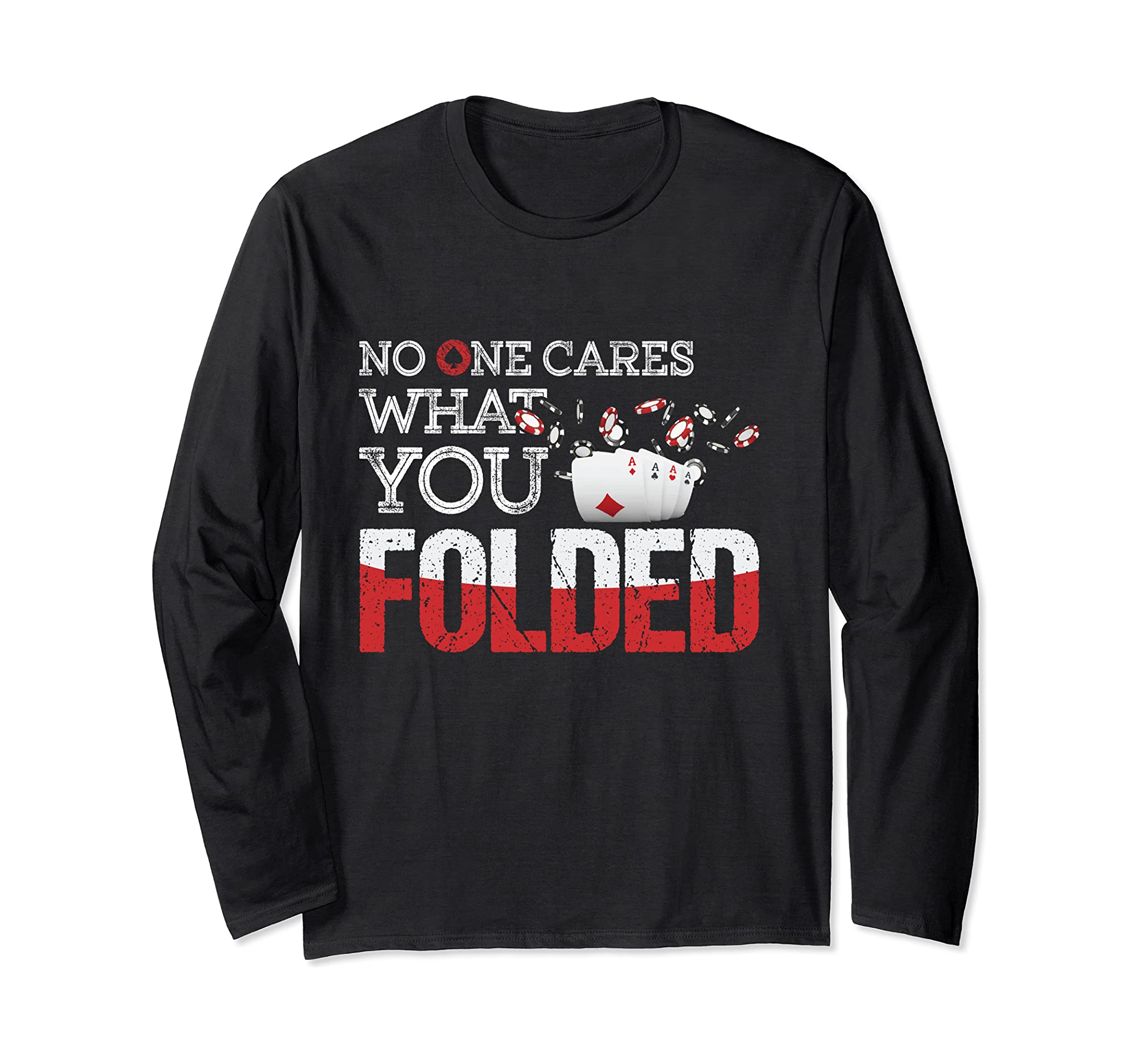 No One Cares What You Folded – Poker Player Card Playing Day Long Sleeve T-Shirt