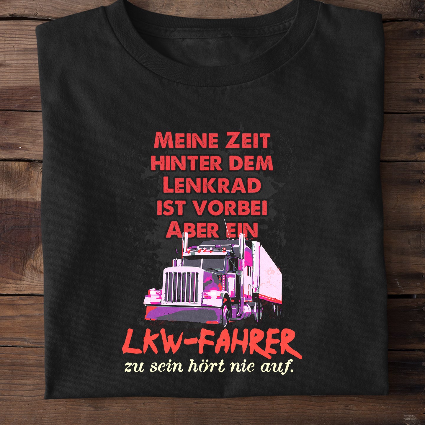 Meine Zeit Hinter Dem Lenkrad Ist Vorbei Aber Ein Lkw-Fahrer Zu Sein Hort Nie Auf Trucker Gift Standard/Premium T-Shirt