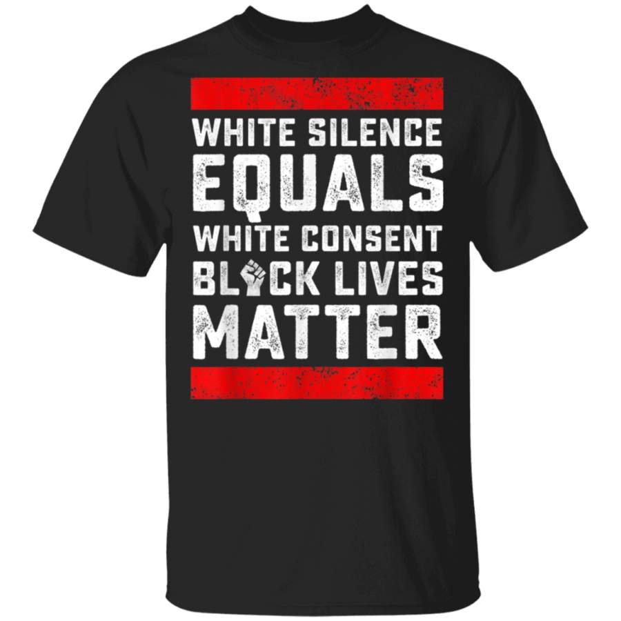 White Silence Equals White Consent Black Lives Matter TShirt