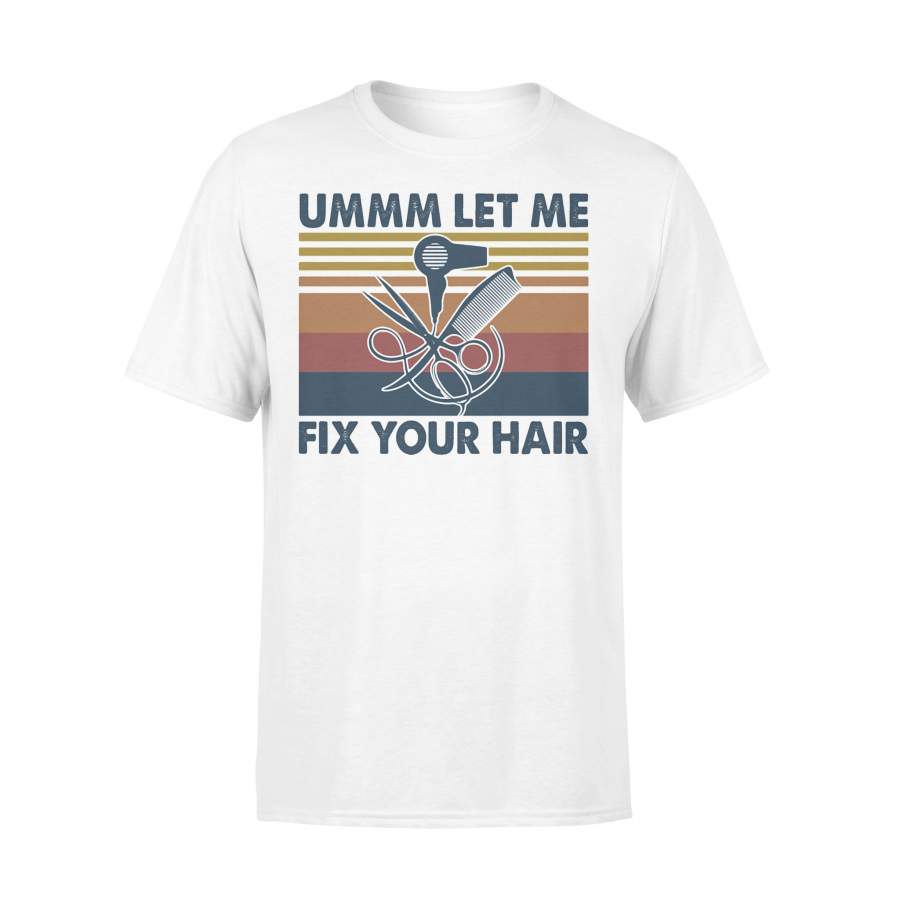 Ummm Let Me Fix Your Hair Hairstylist Vintage T-shirt