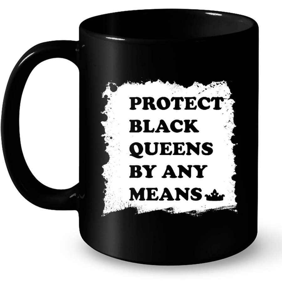 Protect Black Queens By Any Means – Full-Wrap Coffee Black Mug