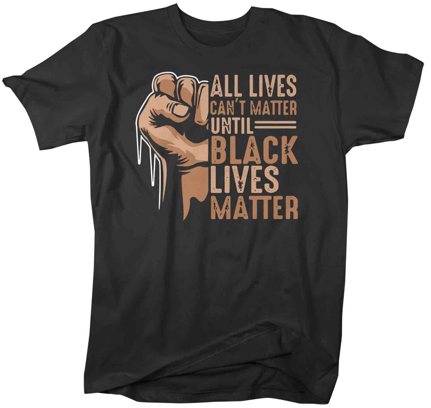 Men’S Black Lives Matter Shirt Blm T Shirt All Lives Can’T Matter Awareness Shirt Human Rights Blm Tshirt Human Rights Man Unisex