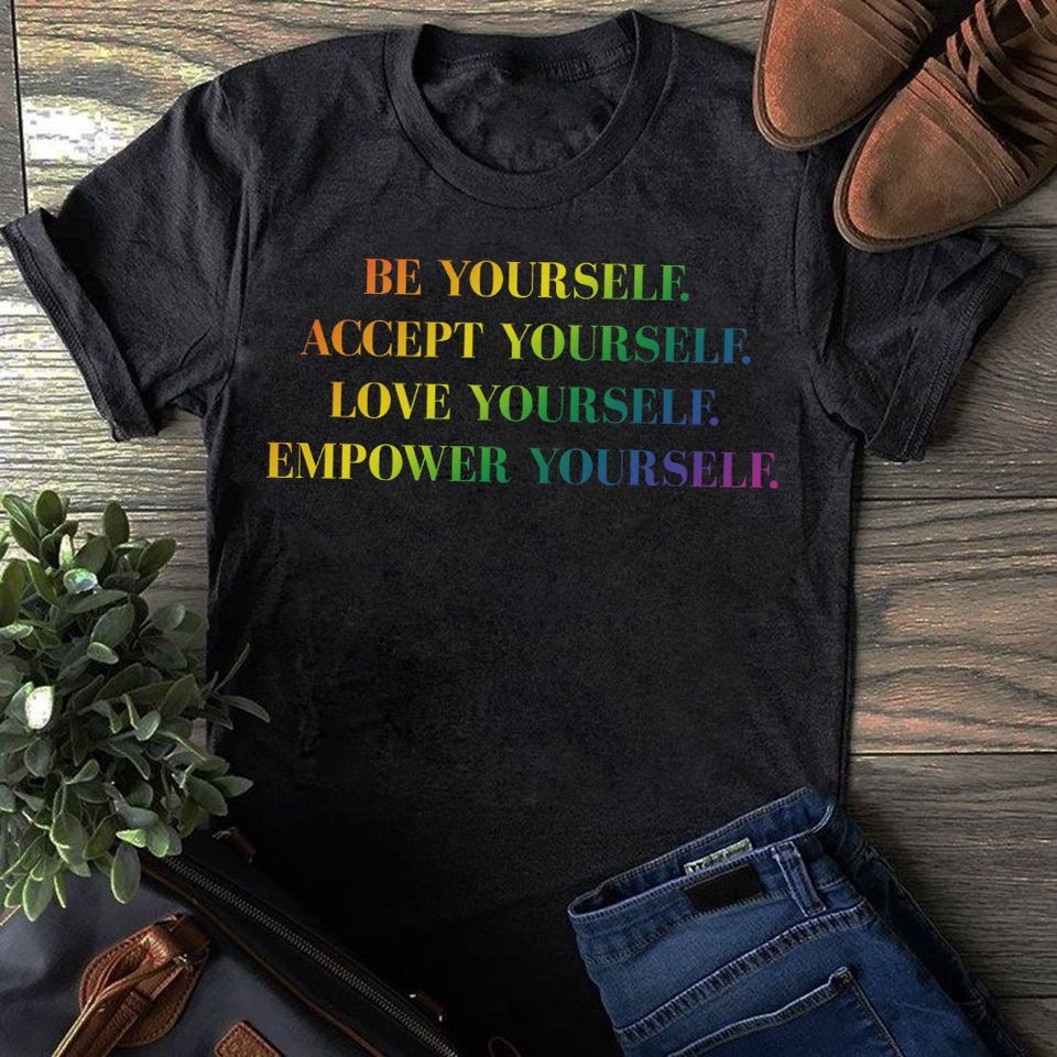 Be Yourself Accept Yourself Love Yourself Empower Yourself Gift Standard/Premium T-Shirt