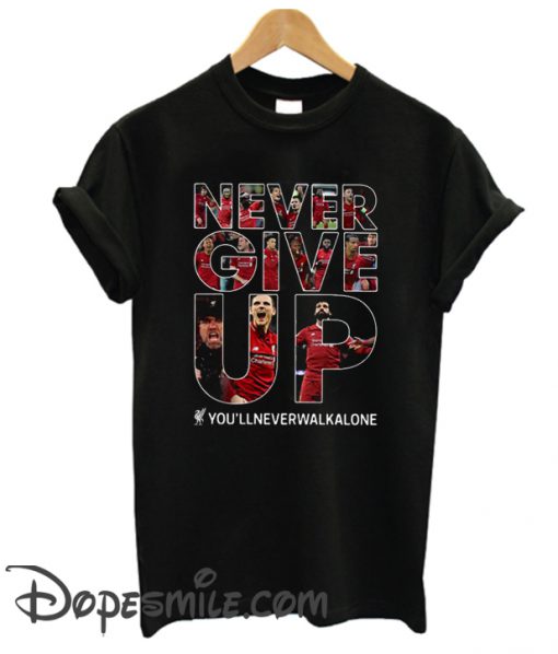 Liverpool never give up you’ll never walk alone cool T-shirt