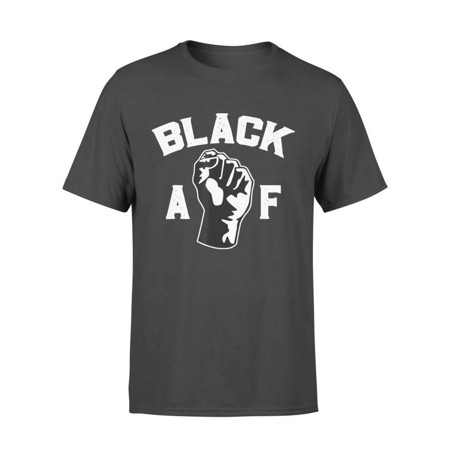 Proud Black Af Pro Black Pride Proud African American – Standard T-shirt