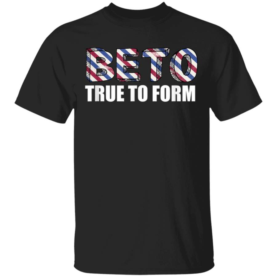 Beto True to Form Democrat TShirt