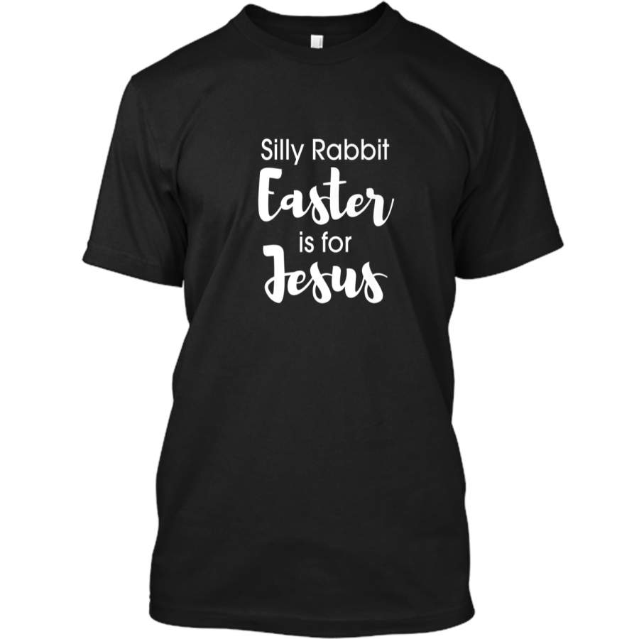 Christian Silly Rabbit Easter is for Jesus Shirt Custom Ultra Cotton