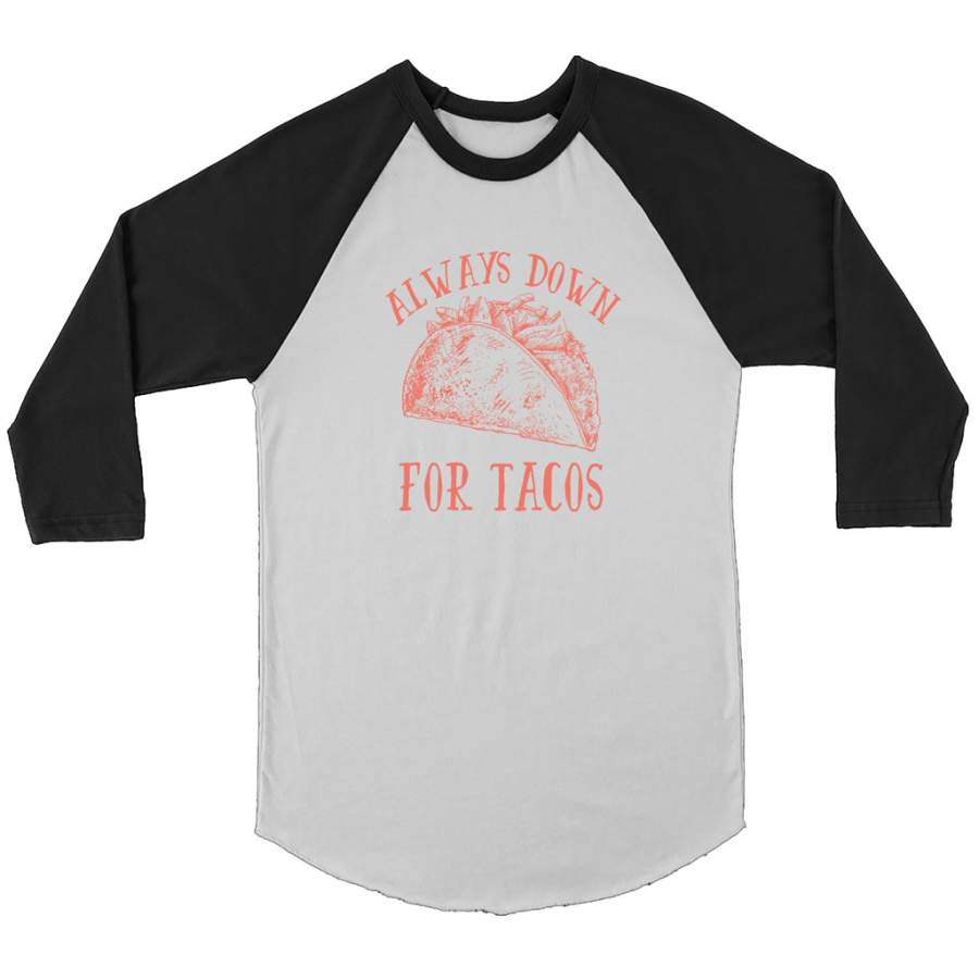 Always Down For Tacos Fun Gift – Canvas 3/4 Raglan Shirt