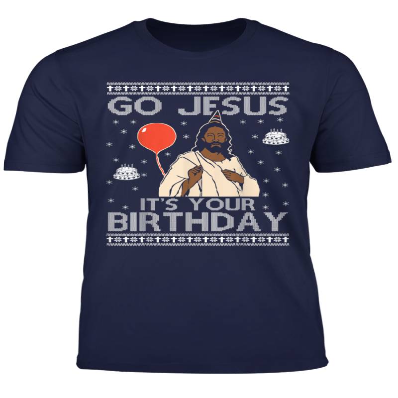 Ugly Christmas Sweaters Go Jesus Itsyour Birthday T Shirt