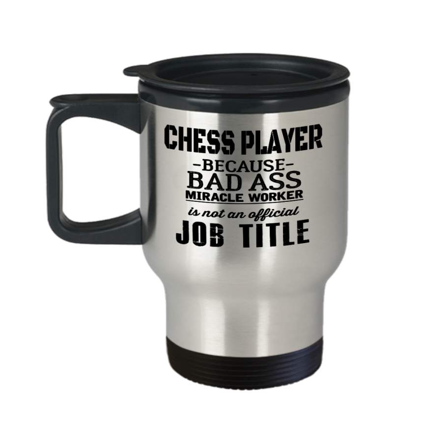 Chess Player Because Bad As* Miracle Worker Is Not An Official Job Title – Chess Player Mug, Travel Mug For Men, Father’s Day Gift – 14 Oz Travel Mug