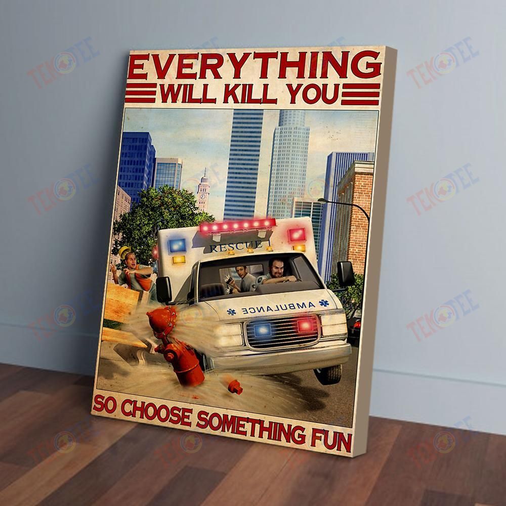 Canvas Artwork Everything Will Kill You So Choose Something Fun Paramedic Canvas Appealing Canvas Home Decoration