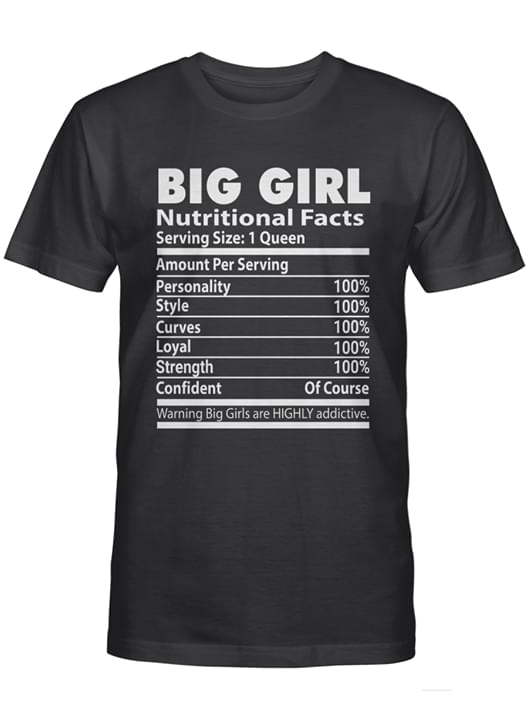 Big Girl Nutritional Facts Serving Size 1 Queen Confident Of Course For Lovers Cotton T Shirt