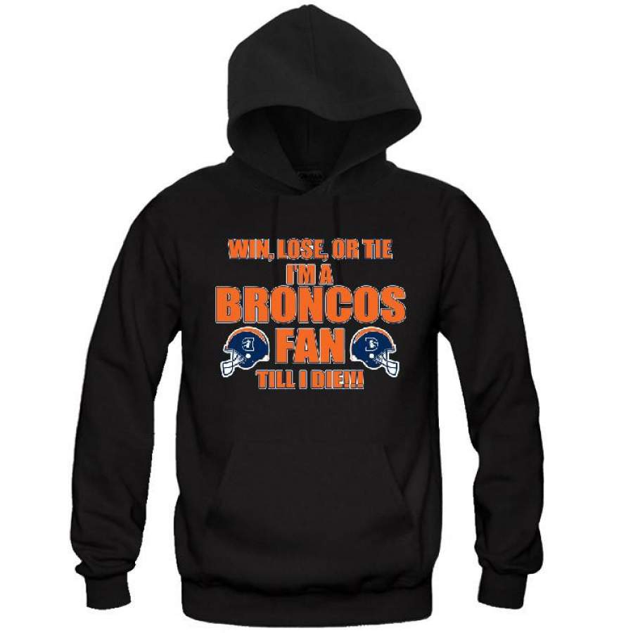 Win, Lose or Tie Broncos Fan Till I Die Hoodie Sports Clothing