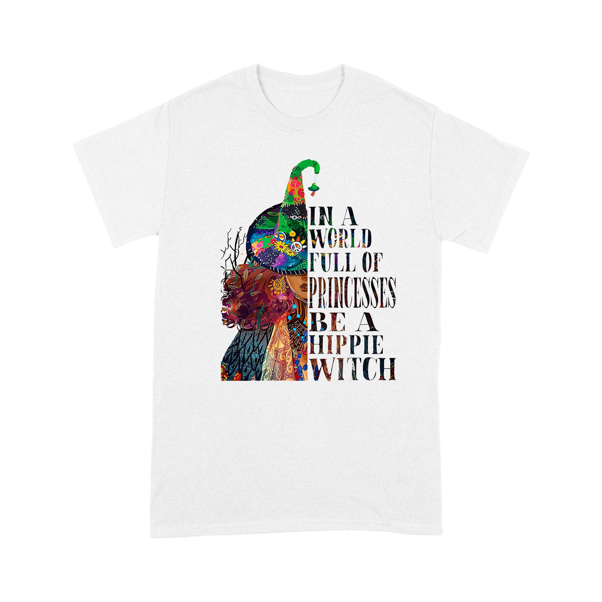 In A World Full Of Princesses Be A Hippie Witch – Standard T-shirt