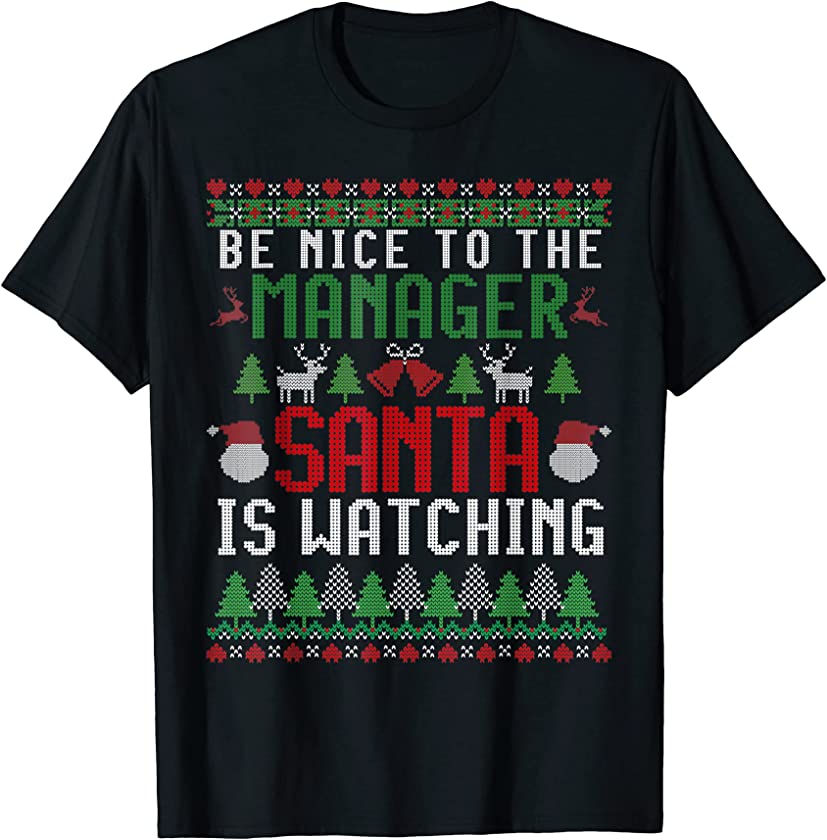 Be Nice to the Manager Santa is Watching Ugly Christmas T-Shirt