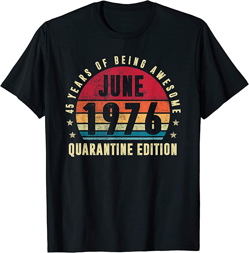 45 Years Old June 1976 Vintage 45th Quarantine Birthday T-Shirt